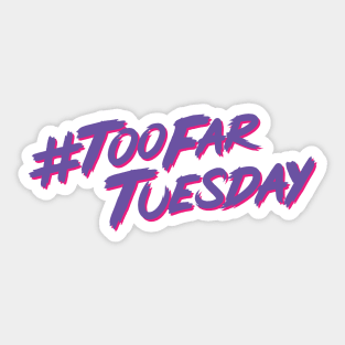 #TooFarTuesday Sticker